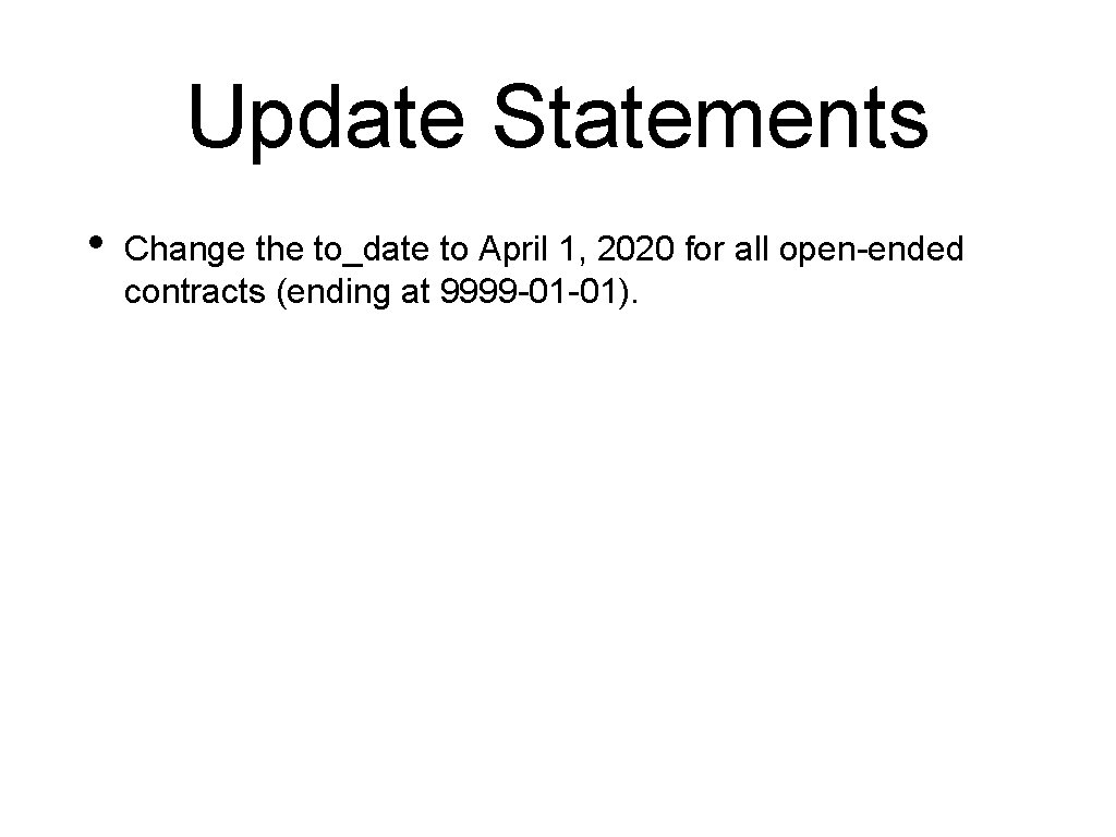 Update Statements • Change the to_date to April 1, 2020 for all open-ended contracts