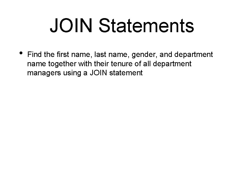 JOIN Statements • Find the first name, last name, gender, and department name together