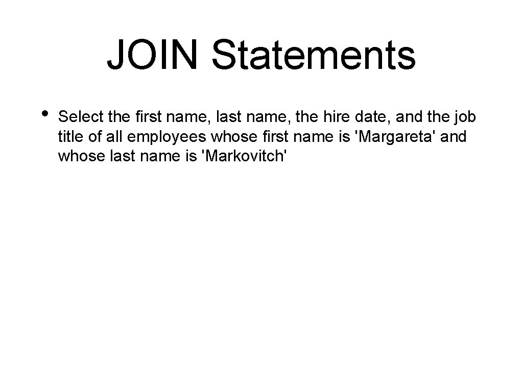 JOIN Statements • Select the first name, last name, the hire date, and the