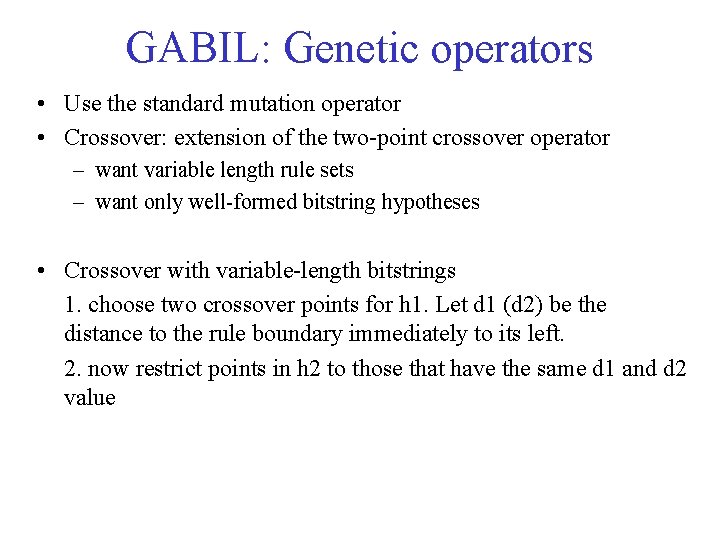 GABIL: Genetic operators • Use the standard mutation operator • Crossover: extension of the