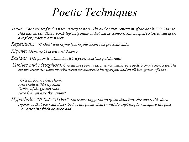 Poetic Techniques Tone: The tone set for this poem is very sombre. The author