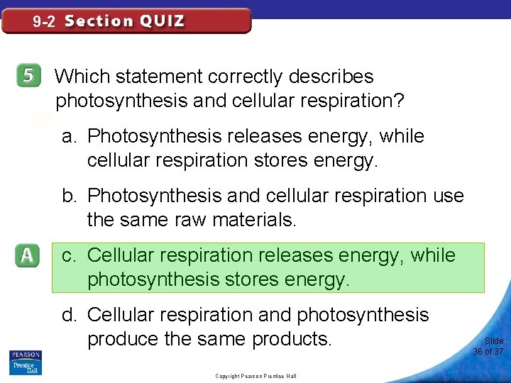 9 -2 Which statement correctly describes photosynthesis and cellular respiration? a. Photosynthesis releases energy,