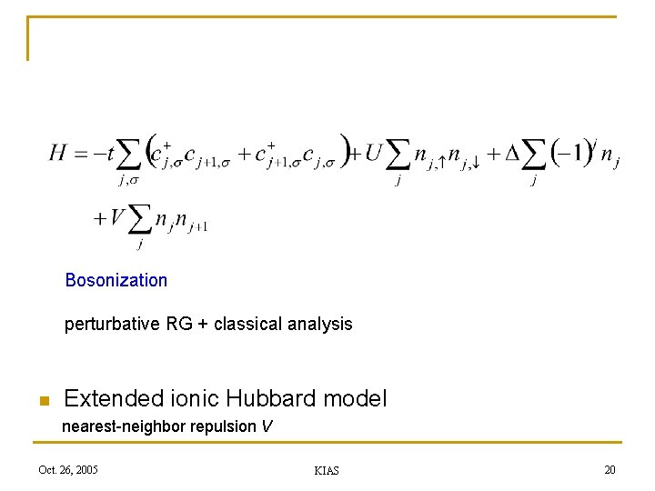 Bosonization perturbative RG + classical analysis n Extended ionic Hubbard model nearest-neighbor repulsion V