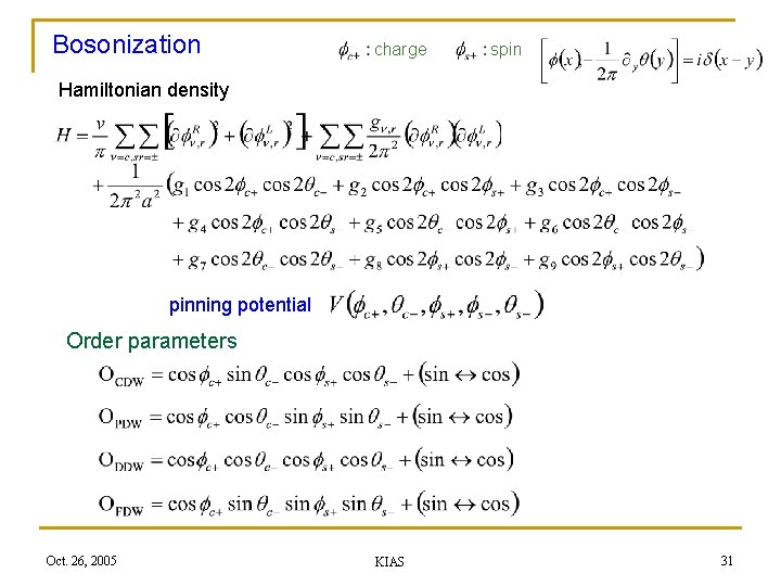 Bosonization charge spin Hamiltonian density pinning potential Order parameters Oct. 26, 2005 KIAS 31