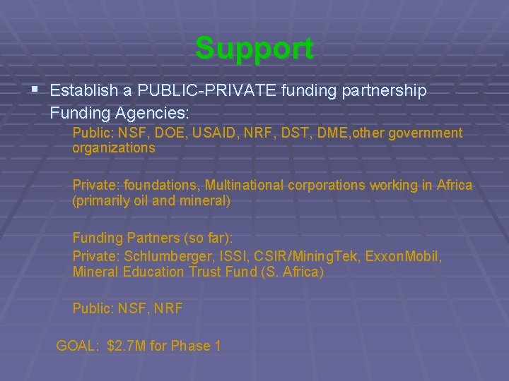 Support § Establish a PUBLIC-PRIVATE funding partnership Funding Agencies: Public: NSF, DOE, USAID, NRF,