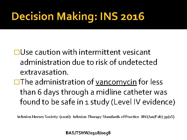 Decision Making: INS 2016 �Use caution with intermittent vesicant administration due to risk of