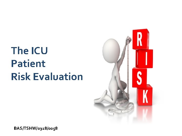The ICU Patient Risk Evaluation BAS/TSHW/0318/0058 