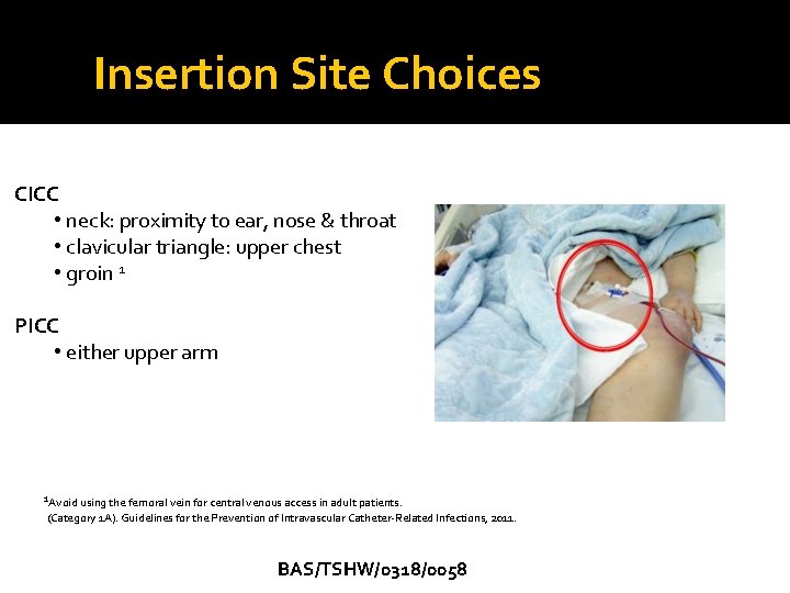 Insertion Site Choices CICC • neck: proximity to ear, nose & throat • clavicular