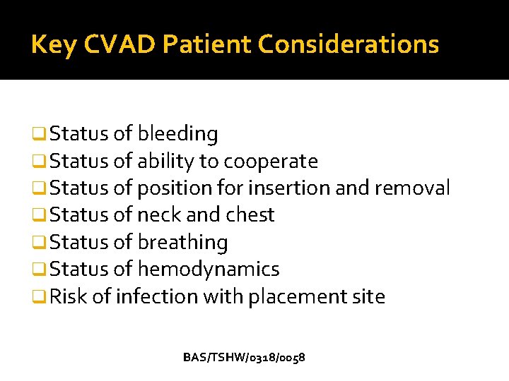 Key CVAD Patient Considerations q Status of bleeding q Status of ability to cooperate