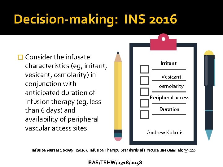 Decision-making: INS 2016 � Consider the infusate characteristics (eg, irritant, vesicant, osmolarity) in conjunction