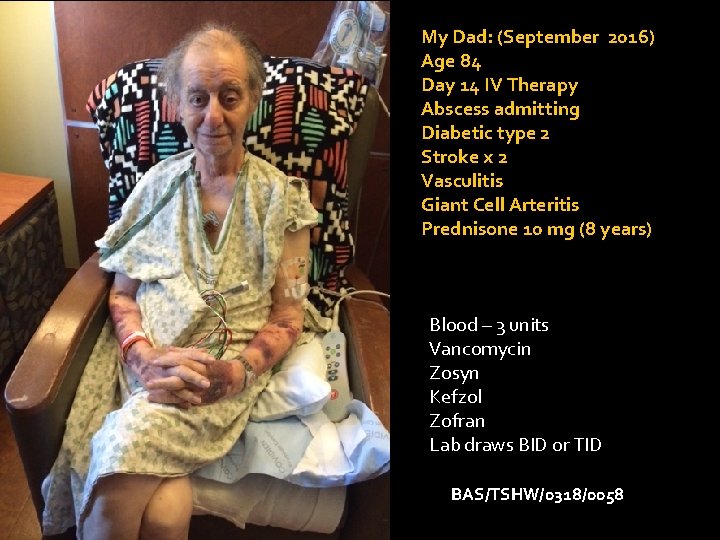 My Dad: (September 2016) Age 84 Day 14 IV Therapy Abscess admitting Diabetic type