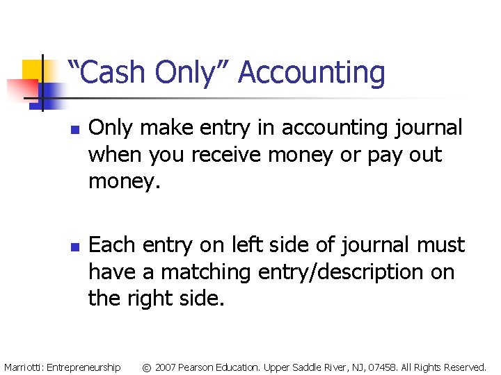 “Cash Only” Accounting n n Only make entry in accounting journal when you receive