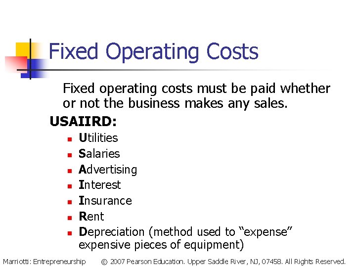 Fixed Operating Costs Fixed operating costs must be paid whether or not the business