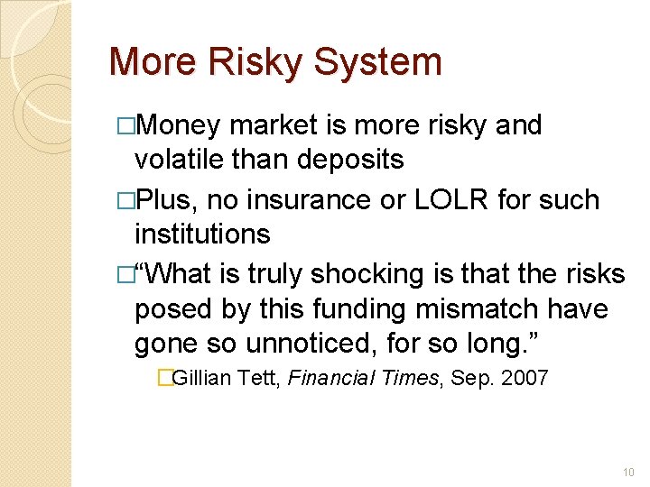 More Risky System �Money market is more risky and volatile than deposits �Plus, no