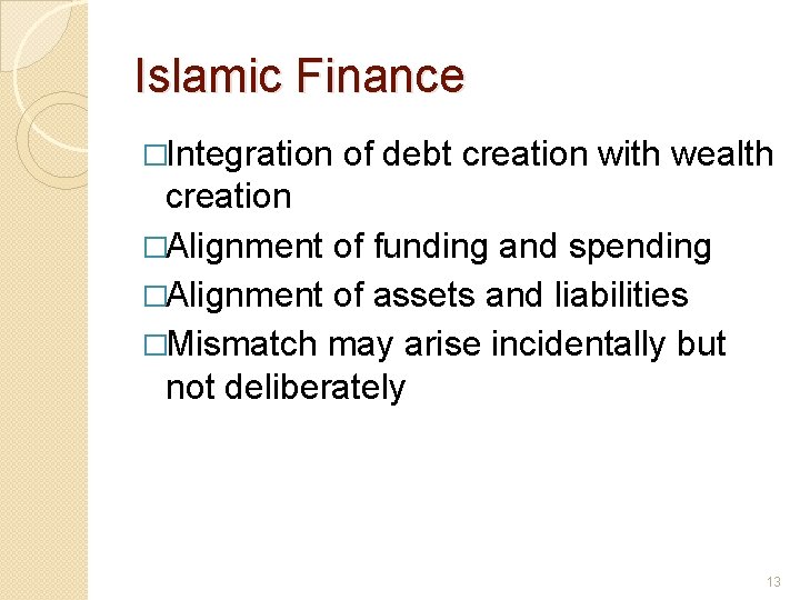 Islamic Finance �Integration of debt creation with wealth creation �Alignment of funding and spending