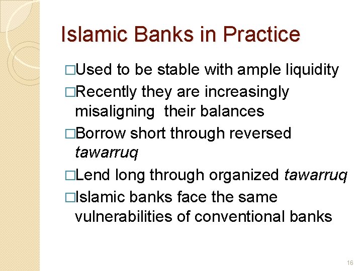Islamic Banks in Practice �Used to be stable with ample liquidity �Recently they are