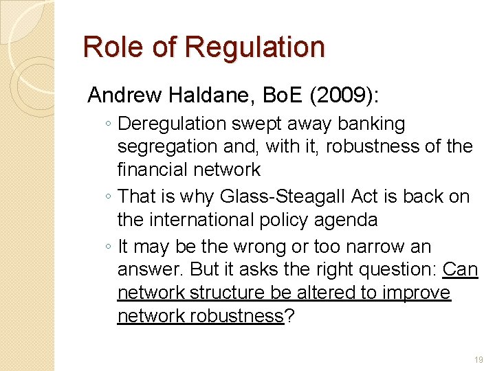 Role of Regulation Andrew Haldane, Bo. E (2009): ◦ Deregulation swept away banking segregation