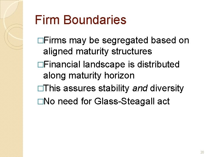 Firm Boundaries �Firms may be segregated based on aligned maturity structures �Financial landscape is