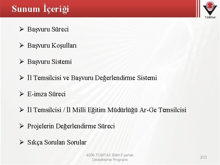 Sunum İçeriği TÜBİTAK Ø Başvuru Süreci Ø Başvuru Koşulları Ø Başvuru Sistemi Ø İl