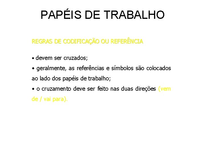 PAPÉIS DE TRABALHO REGRAS DE CODIFICAÇÃO OU REFERÊNCIA • devem ser cruzados; • geralmente,