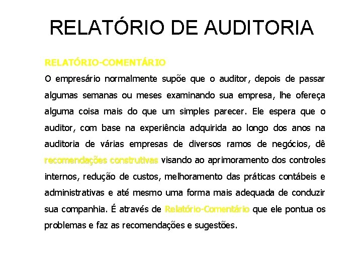 RELATÓRIO DE AUDITORIA RELATÓRIO-COMENTÁRIO O empresário normalmente supõe que o auditor, depois de passar