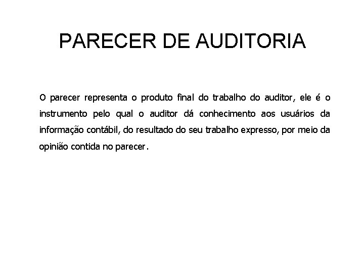 PARECER DE AUDITORIA O parecer representa o produto final do trabalho do auditor, ele