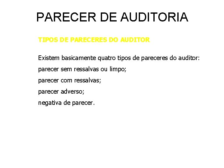 PARECER DE AUDITORIA TIPOS DE PARECERES DO AUDITOR Existem basicamente quatro tipos de pareceres