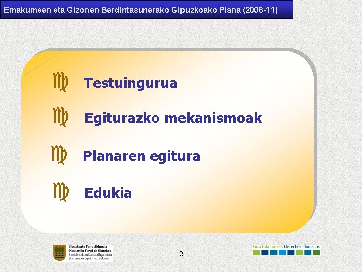 Emakumeen eta Gizonen Berdintasunerako Gipuzkoako Plana (2008 -11) c Testuingurua c Egiturazko mekanismoak c