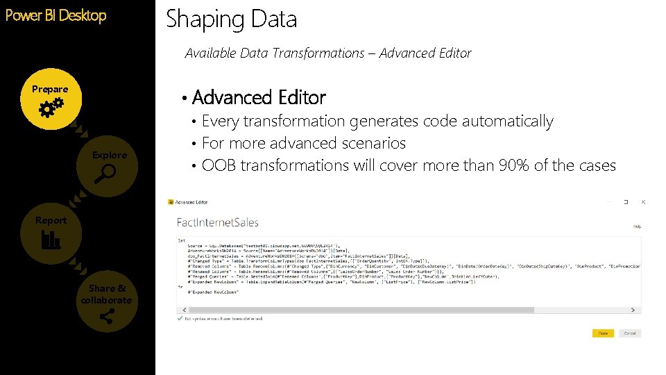 Shaping Data Power BI Desktop Feature Available Data Transformations – Advanced Editor Prepare • Shaping Data Power BI Desktop Feature Available Data Transformations – Advanced Editor Prepare •