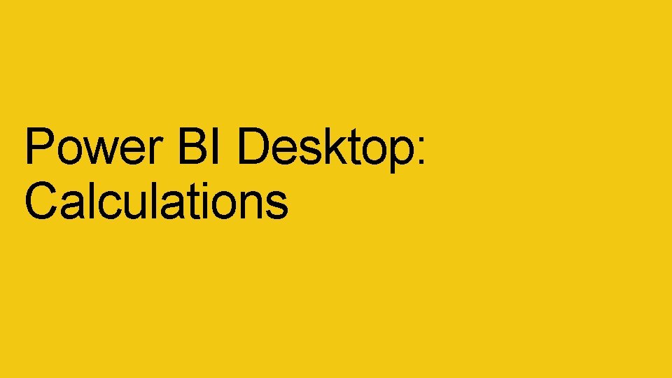 Power BI Desktop: Calculations Power BI Desktop: Calculations