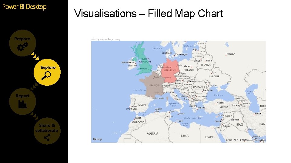 Power BI Desktop Prepare Explore Report Share & collaborate Visualisations – Filled Map Chart Power BI Desktop Prepare Explore Report Share & collaborate Visualisations – Filled Map Chart