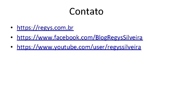 Contato • https: //regys. com. br • https: //www. facebook. com/Blog. Regys. Silveira •