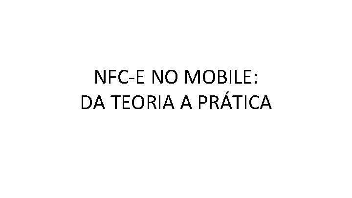 NFC-E NO MOBILE: DA TEORIA A PRÁTICA 