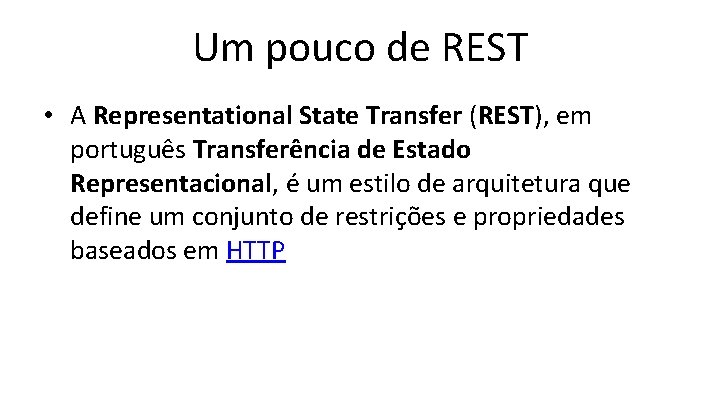 Um pouco de REST • A Representational State Transfer (REST), em português Transferência de