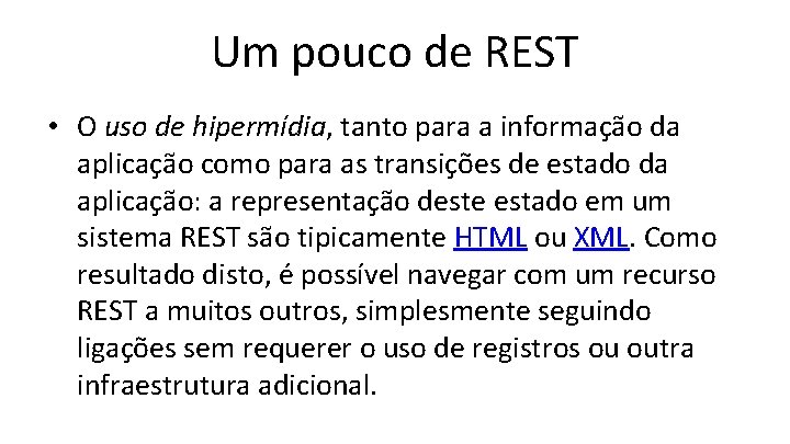 Um pouco de REST • O uso de hipermídia, tanto para a informação da