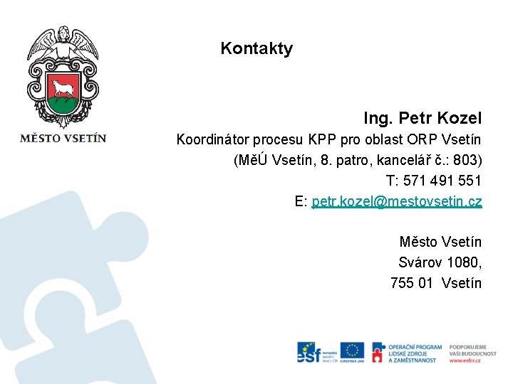 Kontakty Ing. Petr Kozel Koordinátor procesu KPP pro oblast ORP Vsetín (MěÚ Vsetín, 8.