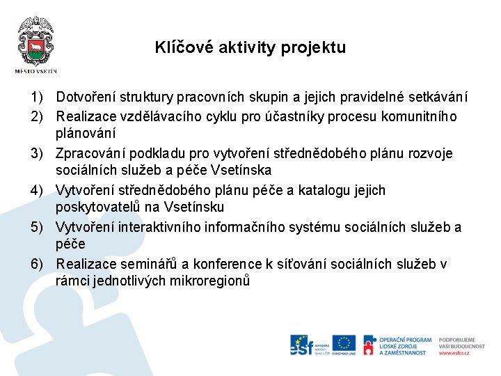 Klíčové aktivity projektu 1) Dotvoření struktury pracovních skupin a jejich pravidelné setkávání 2) Realizace