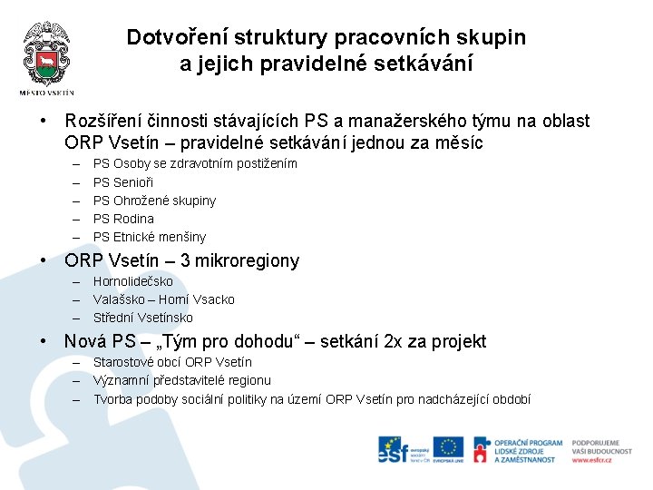 Dotvoření struktury pracovních skupin a jejich pravidelné setkávání • Rozšíření činnosti stávajících PS a