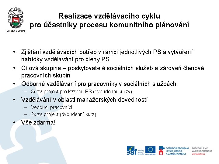 Realizace vzdělávacího cyklu pro účastníky procesu komunitního plánování • Zjištění vzdělávacích potřeb v rámci