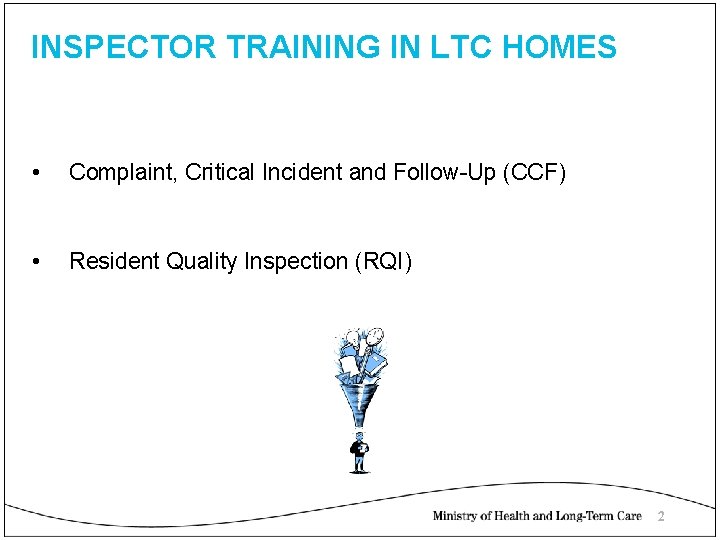 INSPECTOR TRAINING IN LTC HOMES • Complaint, Critical Incident and Follow-Up (CCF) • Resident