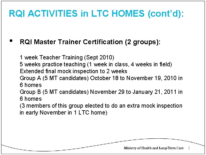 RQI ACTIVITIES in LTC HOMES (cont’d): • RQI Master Trainer Certification (2 groups): 1