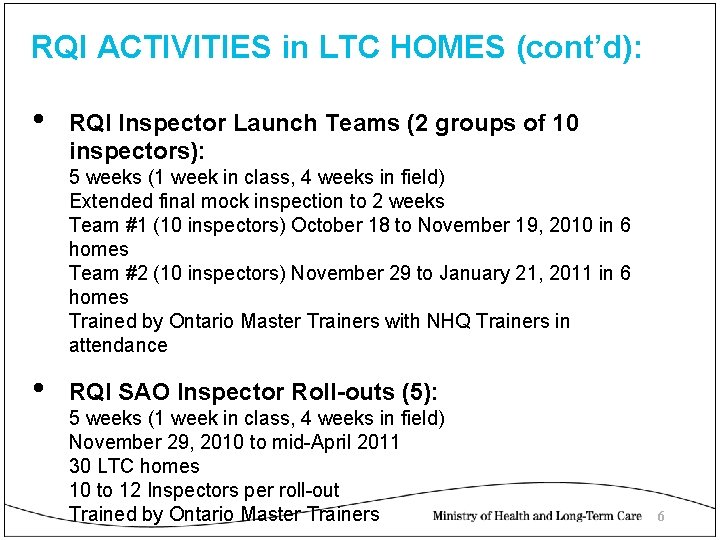 RQI ACTIVITIES in LTC HOMES (cont’d): • RQI Inspector Launch Teams (2 groups of