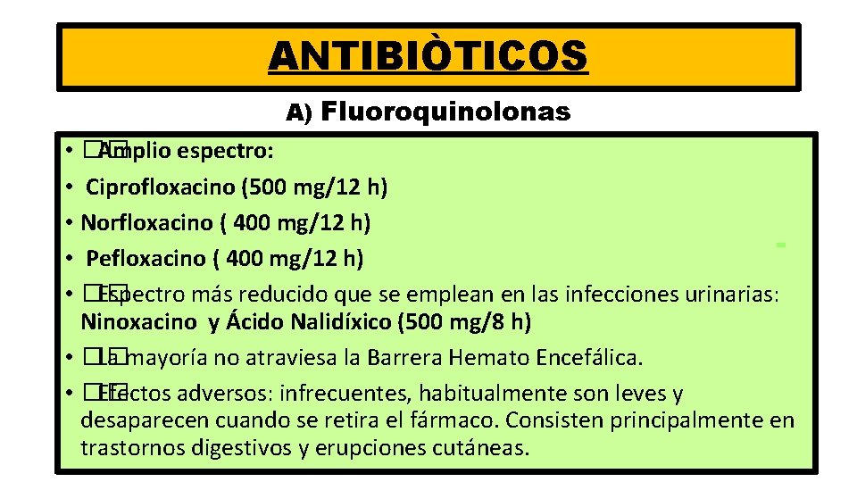 ANTIBIÒTICOS A) Fluoroquinolonas • �� Amplio espectro: • Ciprofloxacino (500 mg/12 h) • Norfloxacino