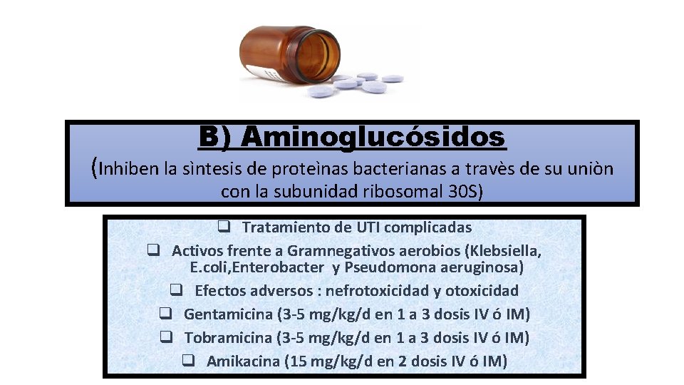 B) Aminoglucósidos (Inhiben la sìntesis de proteìnas bacterianas a travès de su uniòn con