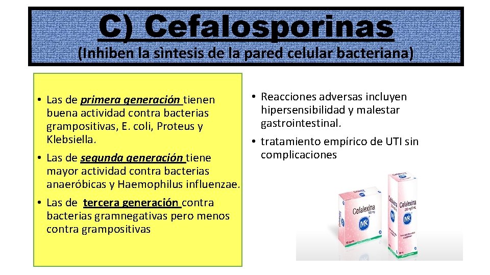 C) Cefalosporinas (Inhiben la sìntesis de la pared celular bacteriana) • Reacciones adversas incluyen