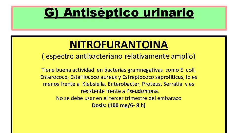 G) Antisèptico urinario NITROFURANTOINA ( espectro antibacteriano relativamente amplio) Tiene buena actividad en bacterias