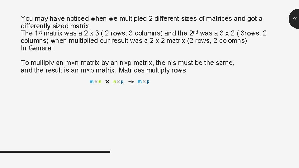 You may have noticed when we multipled 2 different sizes of matrices and got