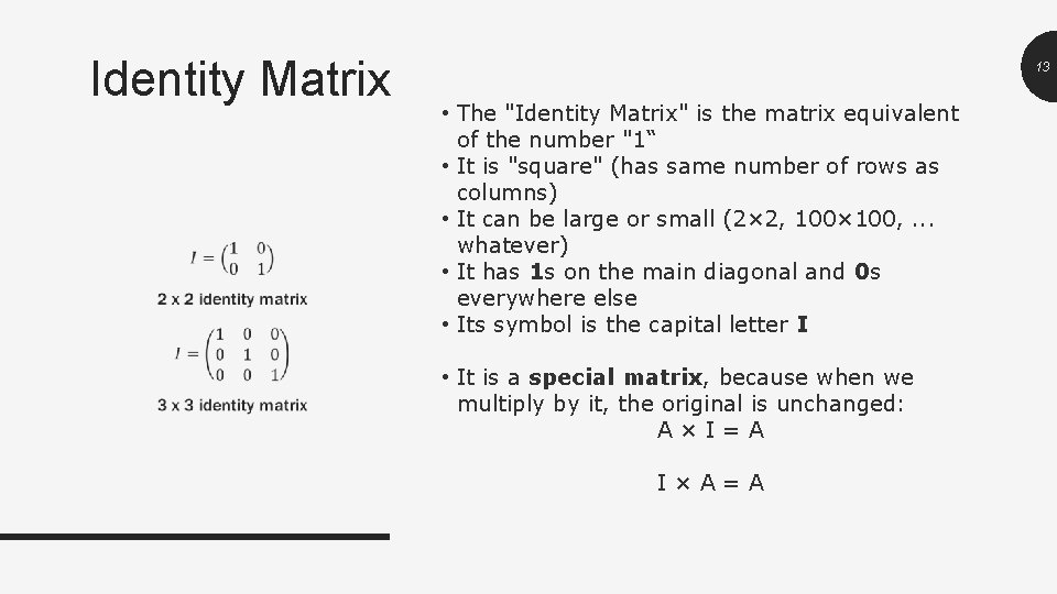 Identity Matrix 13 • The "Identity Matrix" is the matrix equivalent of the number