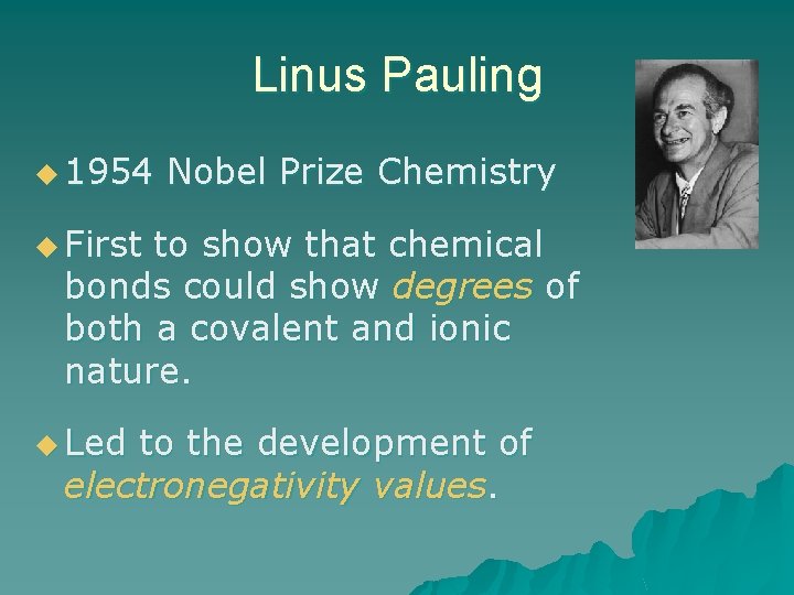 Linus Pauling u 1954 Nobel Prize Chemistry u First to show that chemical bonds
