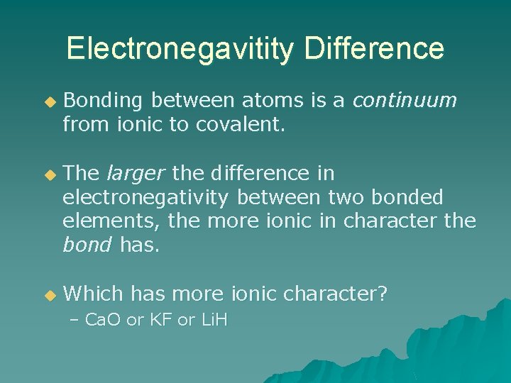 Electronegavitity Difference u u u Bonding between atoms is a continuum from ionic to